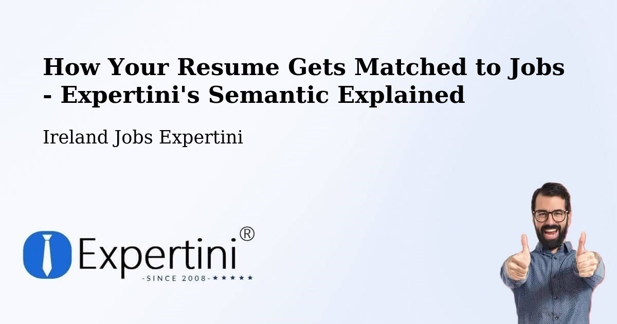 How Your Resume Gets Matched to Jobs - Expertini's Semantic Explained - Ireland Jobs Expertini